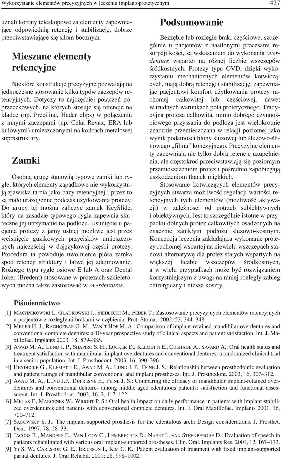 Dotyczy to najczęściej połączeń po przeczkowych, na których stosuje się retencje na kładce (np. Preciline, Hader clips) w połączeniu z innymi zaczepami (np.