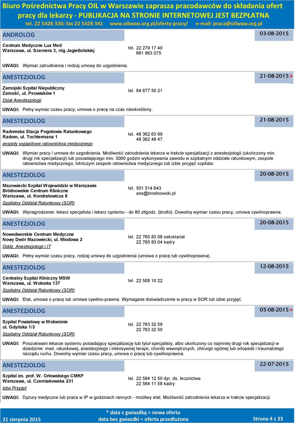 ANESTEZJOLOG Radomska Stacja Pogotowia Ratunkowego Radom, ul. Tochtermana 1 zespoły wyjazdowe ratownictwa medycznego tel. 48 362 63 89 48 362 48 47 UWAGI: Wymiar pracy i umowa do uzgodnienia.