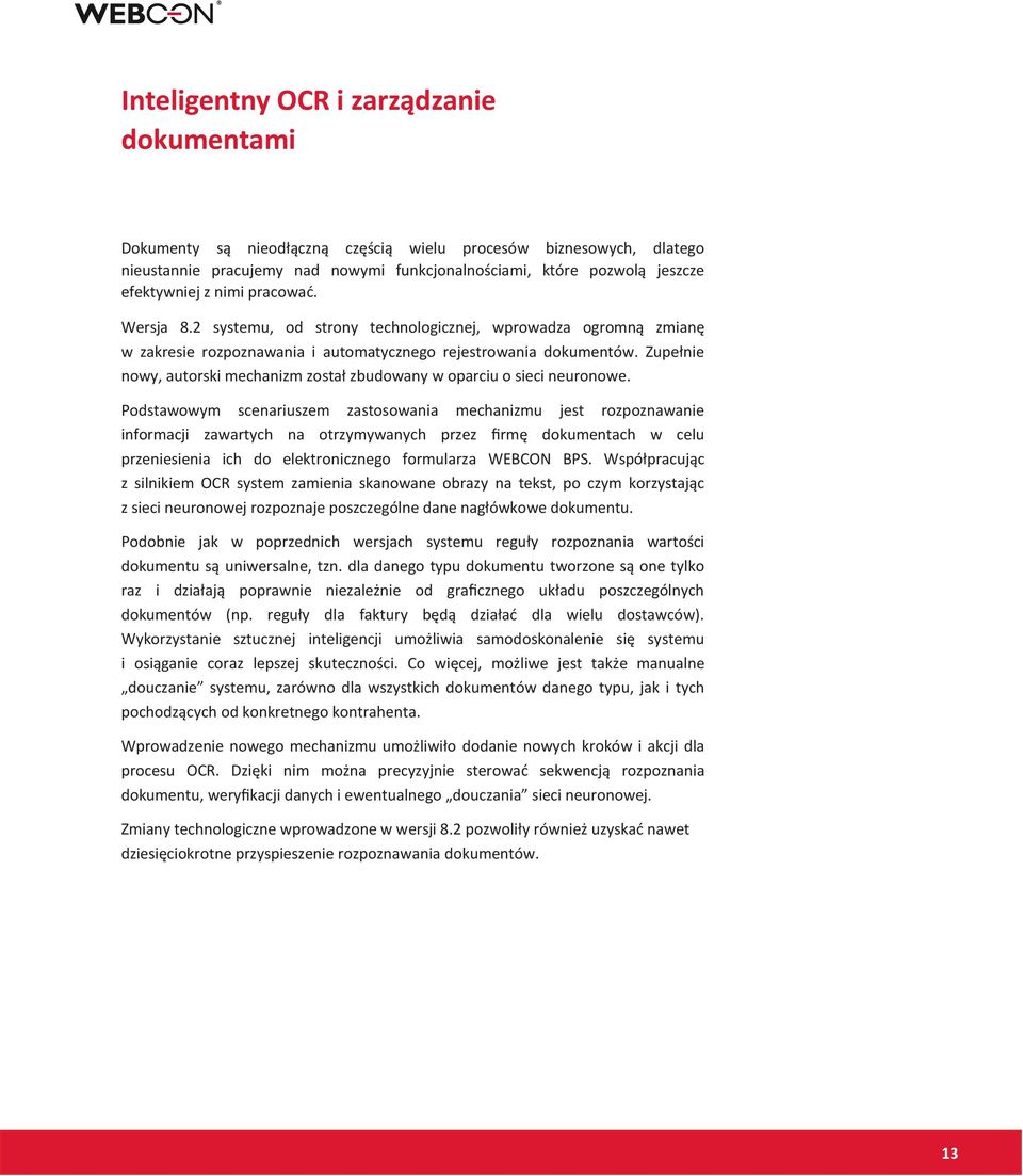 Zupełnie nowy, autorski mechanizm został zbudowany w oparciu o sieci neuronowe.