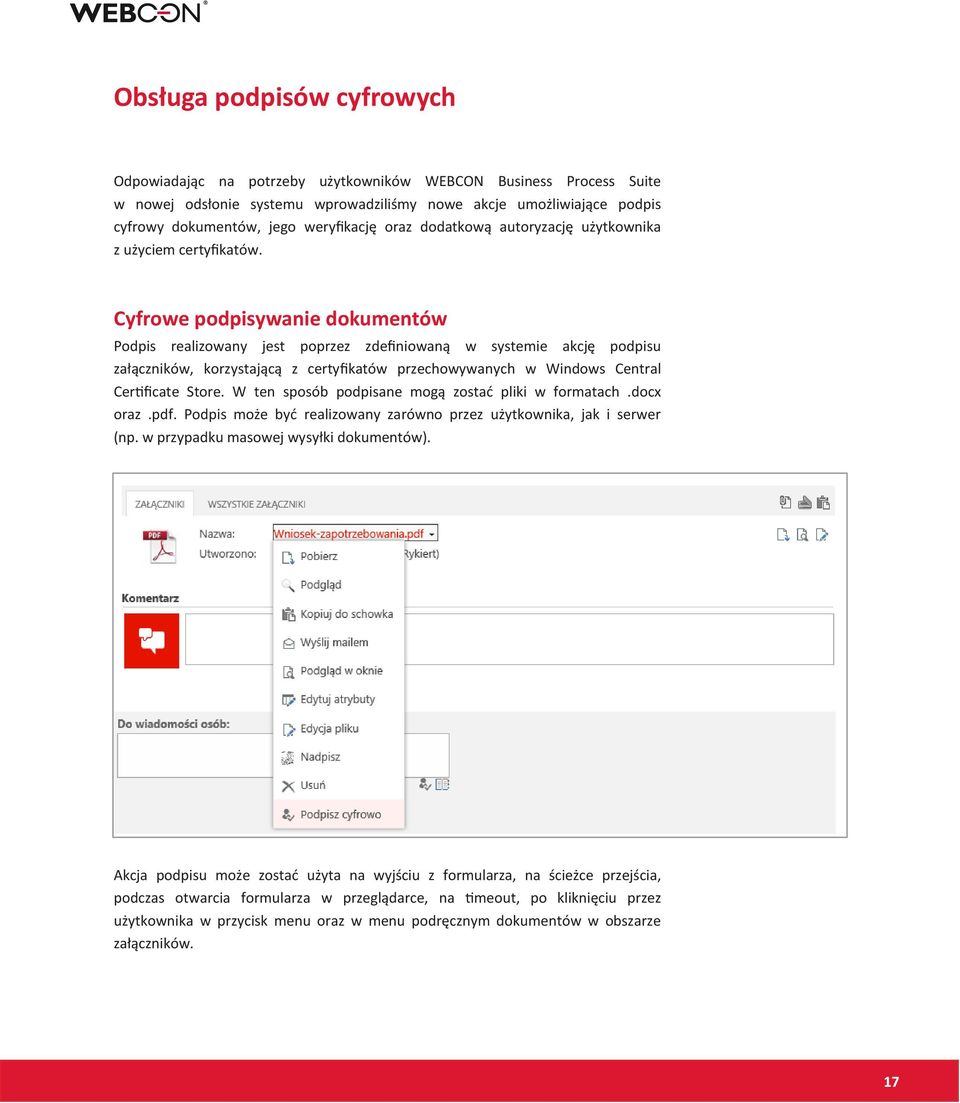 Cyfrowe podpisywanie dokumentów Podpis realizowany jest poprzez zdefiniowaną w systemie akcję podpisu załączników, korzystającą z certyfikatów przechowywanych w Windows Central Certificate Store.