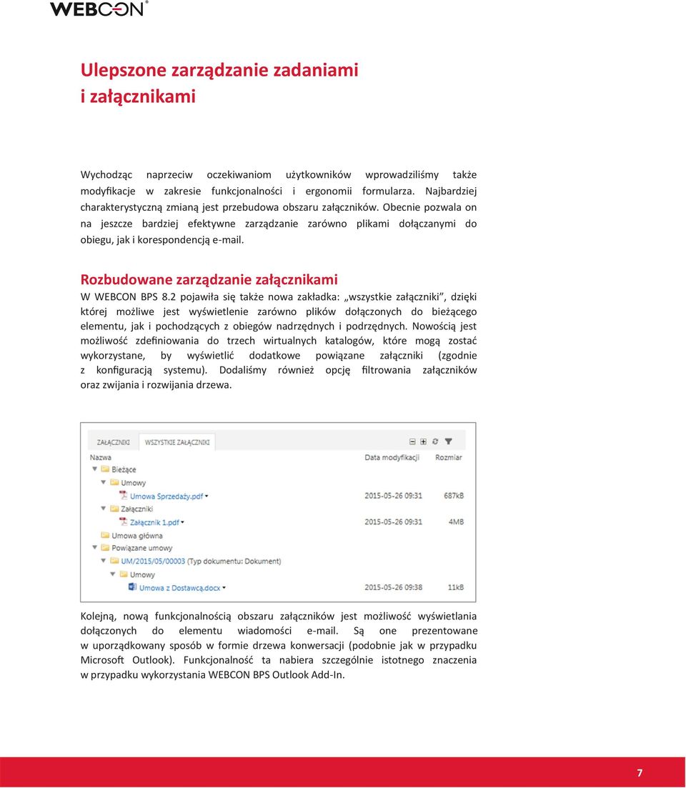 Obecnie pozwala on na jeszcze bardziej efektywne zarządzanie zarówno plikami dołączanymi do obiegu, jak i korespondencją e-mail. Rozbudowane zarządzanie załącznikami W WEBCON BPS 8.