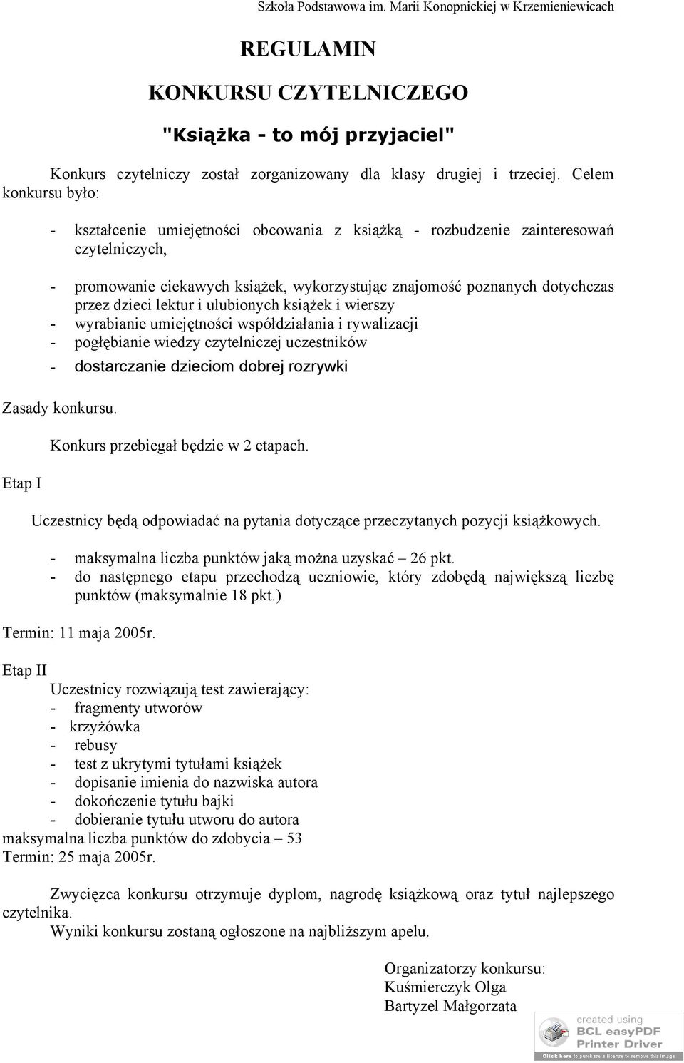 dzieci lektur i ulubionych książek i wierszy - wyrabianie umiejętności współdziałania i rywalizacji - pogłębianie wiedzy czytelniczej uczestników - dostarczanie dzieciom dobrej rozrywki Zasady