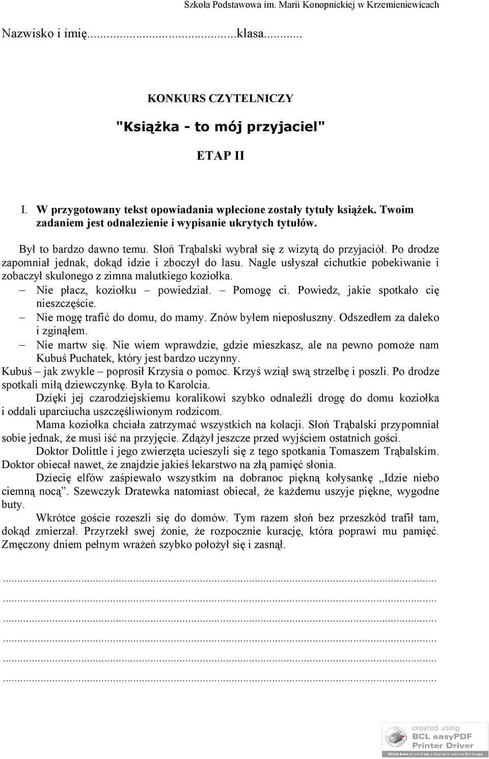 Słoń Trąbalski wybrał się z wizytą do przyjaciół. Po drodze zapomniał jednak, dokąd idzie i zboczył do lasu. Nagle usłyszał cichutkie pobekiwanie i zobaczył skulonego z zimna malutkiego koziołka.