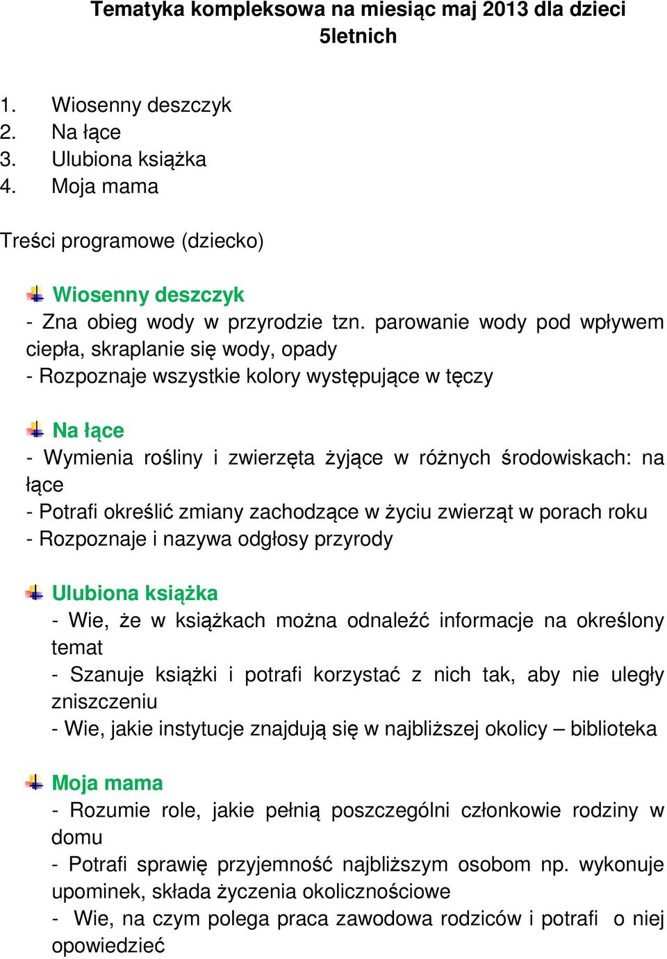 parowanie wody pod wpływem ciepła, skraplanie się wody, opady - Rozpoznaje wszystkie kolory występujące w tęczy Na łące - Wymienia rośliny i zwierzęta żyjące w różnych środowiskach: na łące - Potrafi