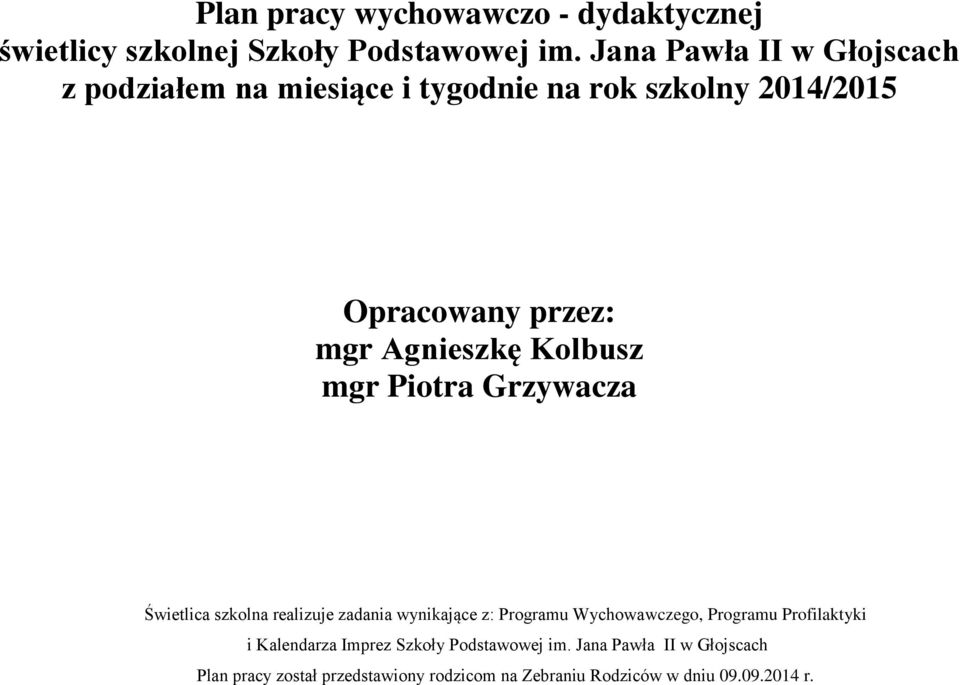 Kolbusz mgr Piotra Grzywacza Świetlica szkolna realizuje zadania wynikające z: Programu Wychowawczego, Programu