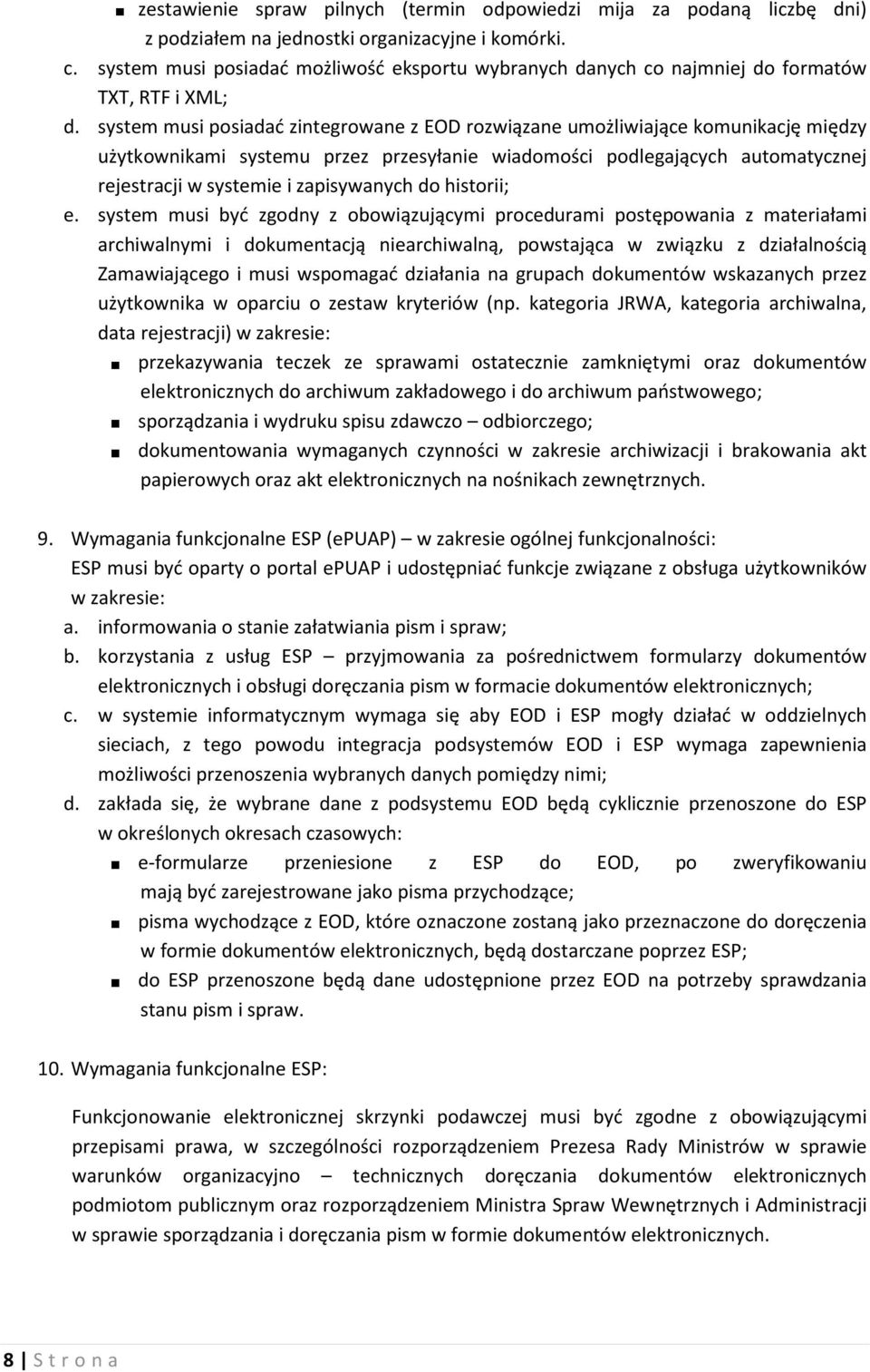 system musi posiadać zintegrowane z EOD rozwiązane umożliwiające komunikację między użytkownikami systemu przez przesyłanie wiadomości podlegających automatycznej rejestracji w systemie i