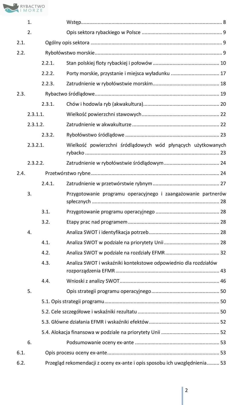 .. 22 2.3.2. Rybołówstwo śródlądowe... 23 2.3.2.1. Wielkość powierzchni śródlądowych wód płynących użytkowanych rybacko... 23 2.3.2.2. Zatrudnienie w rybołówstwie śródlądowym... 24 