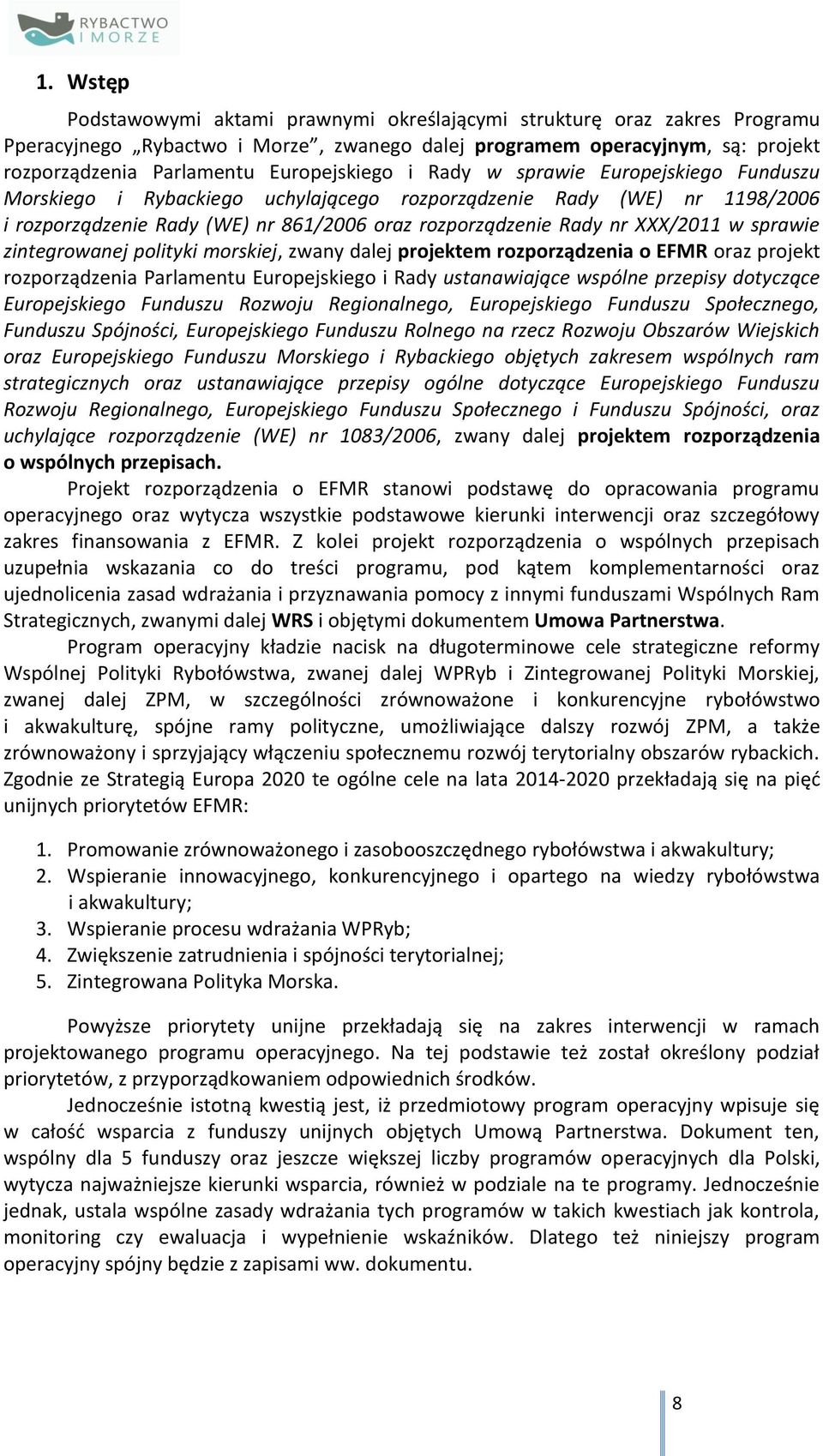 XXX/2011 w sprawie zintegrowanej polityki morskiej, zwany dalej projektem rozporządzenia o EFMR oraz projekt rozporządzenia Parlamentu Europejskiego i Rady ustanawiające wspólne przepisy dotyczące