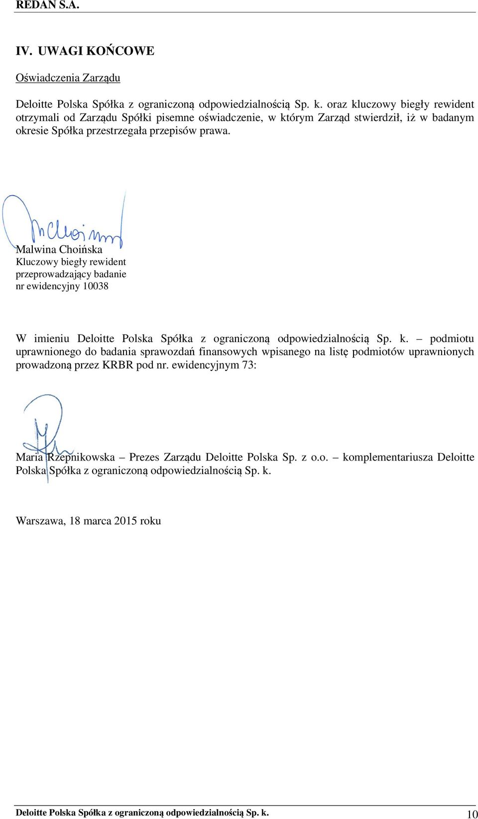 Malwina Choińska Kluczowy biegły rewident przeprowadzający badanie nr ewidencyjny 10038 W imieniu Deloitte Polska Spółka z ograniczoną odpowiedzialnością Sp. k.