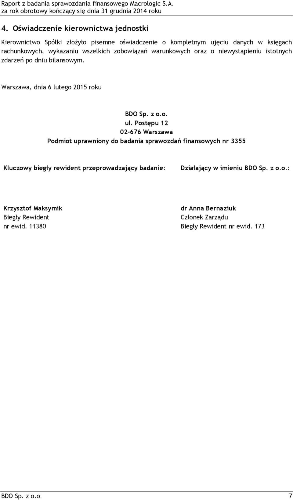 Postępu 12 02-676 Warszawa Podmiot uprawniony do badania sprawozdań finansowych nr 3355 Kluczowy biegły rewident przeprowadzający badanie: Działający