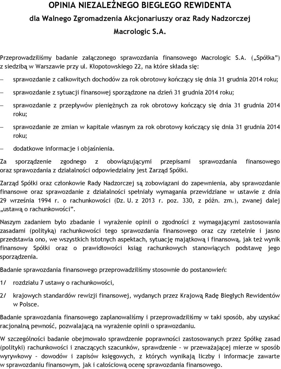 rok obrotowy kończący się dnia 31 grudnia 2014 roku; sprawozdanie ze zmian w kapitale własnym za rok obrotowy kończący się dnia 31 grudnia 2014 roku; dodatkowe informacje i objaśnienia.