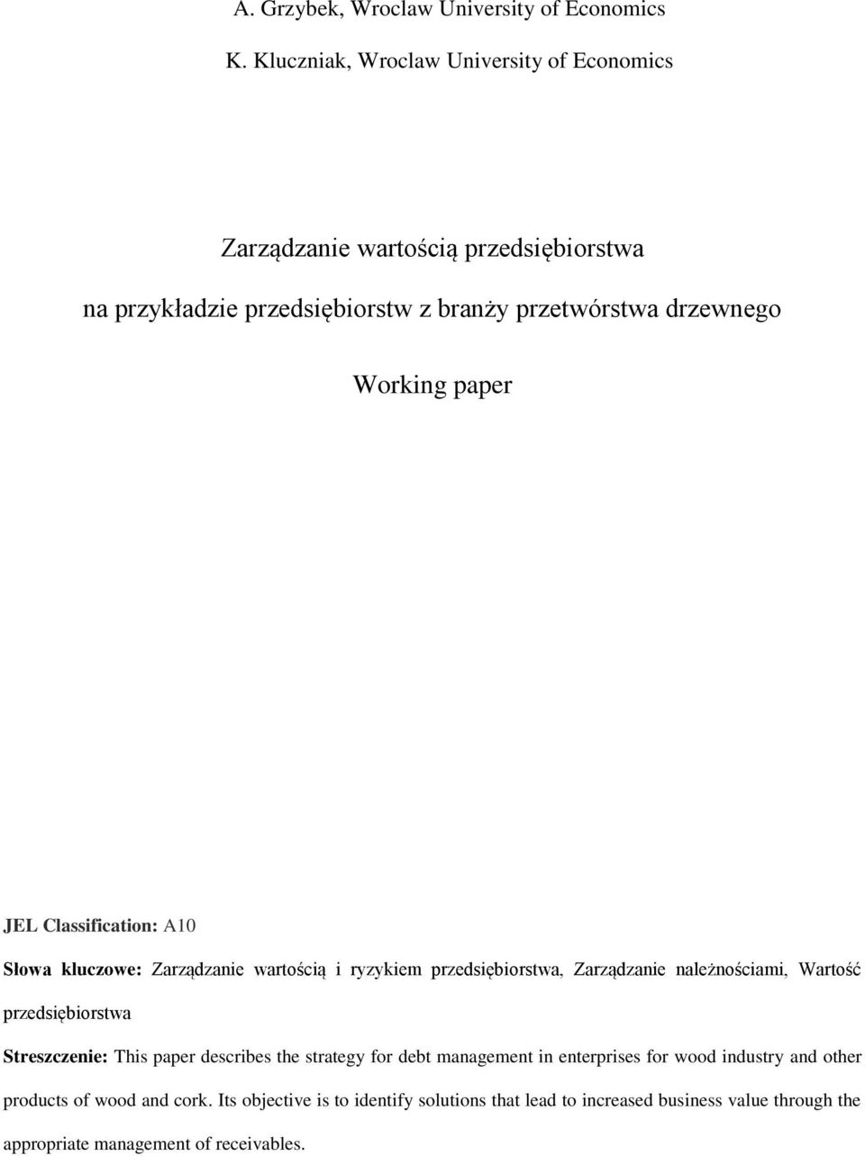 paper JEL Classification: A10 Słowa kluczowe: Zarządzanie wartością i ryzykiem przedsiębiorstwa, Zarządzanie należnościami, Wartość przedsiębiorstwa