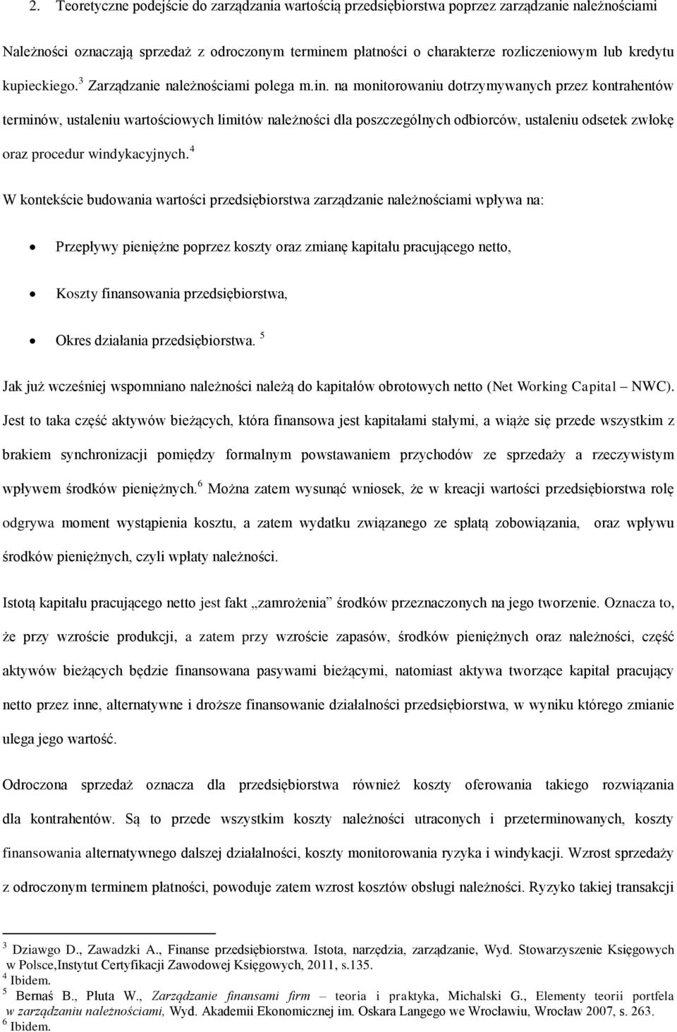 na monitorowaniu dotrzymywanych przez kontrahentów terminów, ustaleniu wartościowych limitów należności dla poszczególnych odbiorców, ustaleniu odsetek zwłokę oraz procedur windykacyjnych.