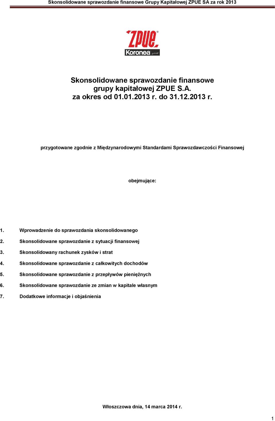 Wprowadzenie do sprawozdania skonsolidowanego 2. Skonsolidowane sprawozdanie z sytuacji finansowej 3. Skonsolidowany rachunek zysków i strat 4.
