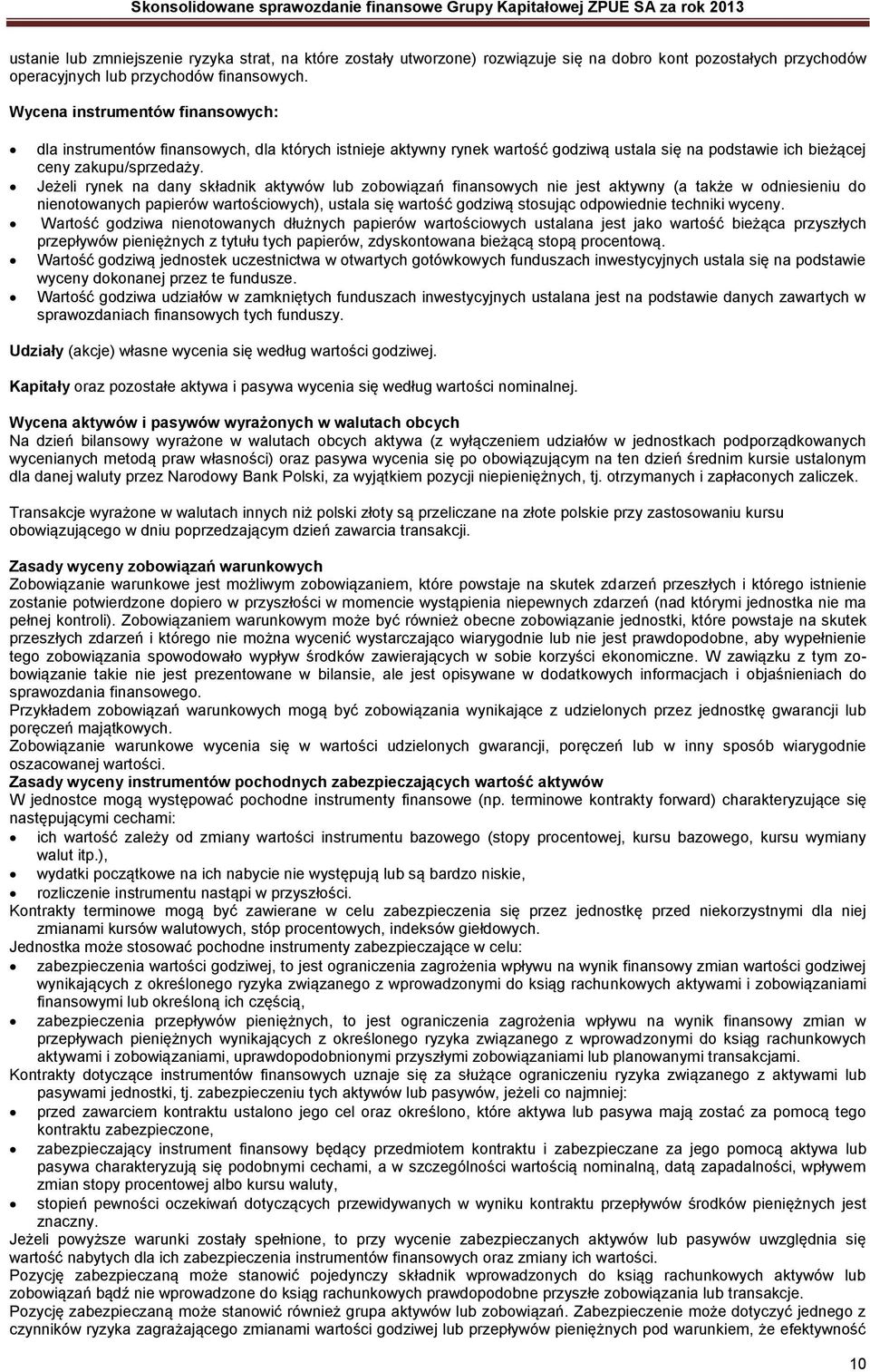 Jeżeli rynek na dany składnik aktywów lub zobowiązań finansowych nie jest aktywny (a także w odniesieniu do nienotowanych papierów wartościowych), ustala się wartość godziwą stosując odpowiednie