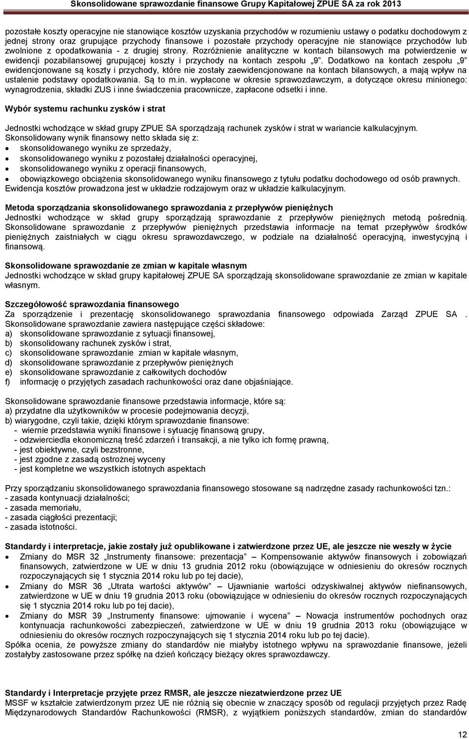 Rozróżnienie analityczne w kontach bilansowych ma potwierdzenie w ewidencji pozabilansowej grupującej koszty i przychody na kontach zespołu 9.