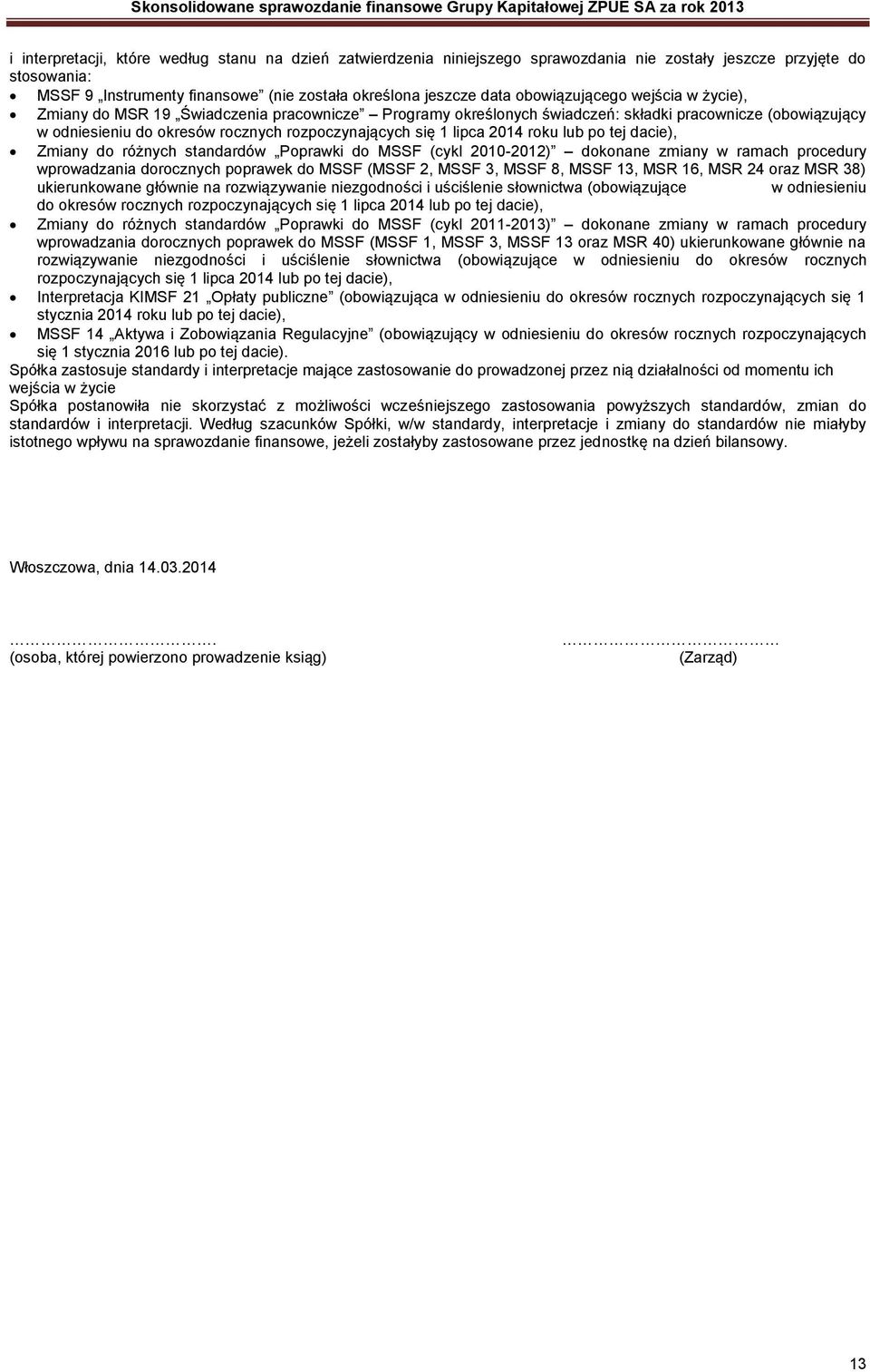 lipca 2014 roku lub po tej dacie), Zmiany do różnych standardów Poprawki do MSSF (cykl 2010-2012) dokonane zmiany w ramach procedury wprowadzania dorocznych poprawek do MSSF (MSSF 2, MSSF 3, MSSF 8,