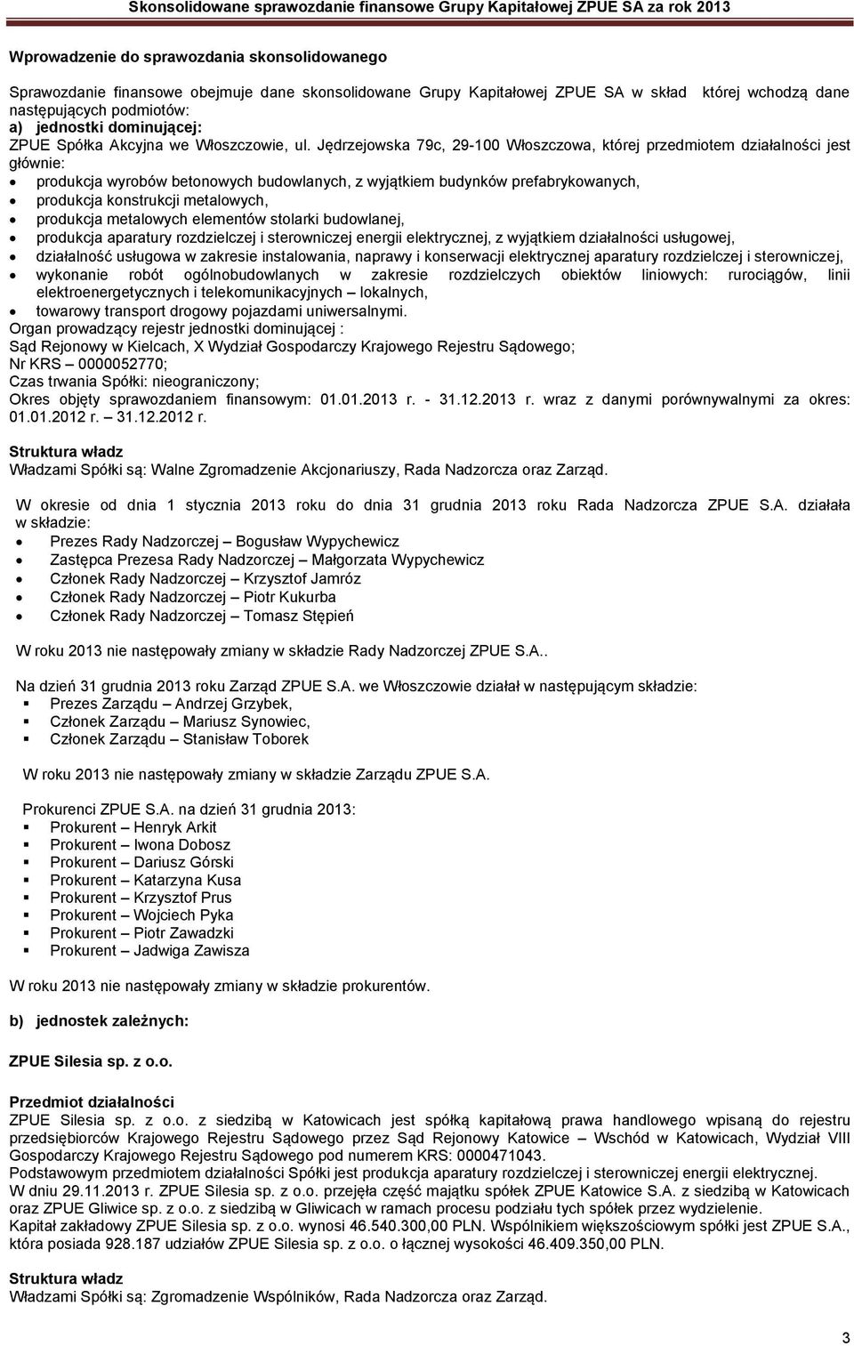 Jędrzejowska 79c, 29-100 Włoszczowa, której przedmiotem działalności jest głównie: produkcja wyrobów betonowych budowlanych, z wyjątkiem budynków prefabrykowanych, produkcja konstrukcji metalowych,