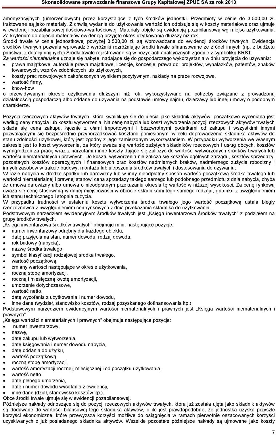 Materiały objęte są ewidencją pozabilansową wg miejsc użytkowania. Za kryterium do objęcia materiałów ewidencją przyjęto okres użytkowania dłuższy niż rok.