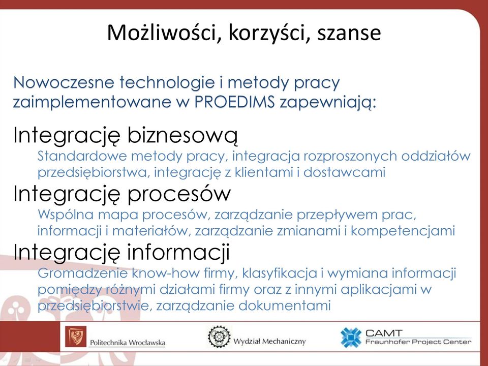 procesów, zarządzanie przepływem prac, informacji i materiałów, zarządzanie zmianami i kompetencjami Integrację informacji Gromadzenie