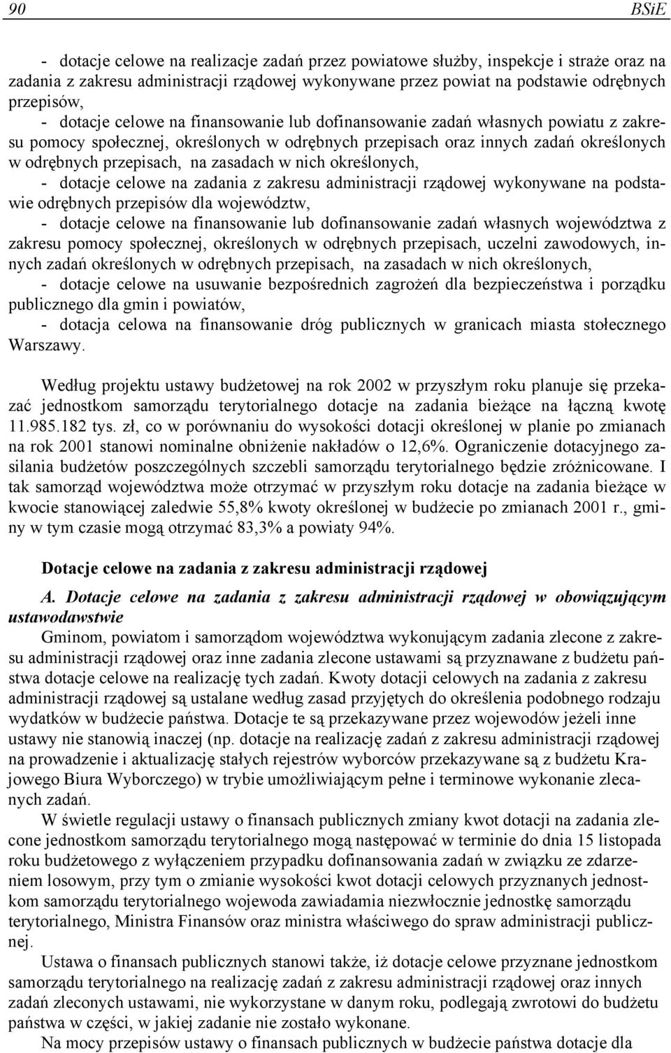 zasadach w nich określonych, - dotacje celowe na zadania z zakresu administracji rządowej wykonywane na podstawie odrębnych przepisów dla województw, - dotacje celowe na finansowanie lub