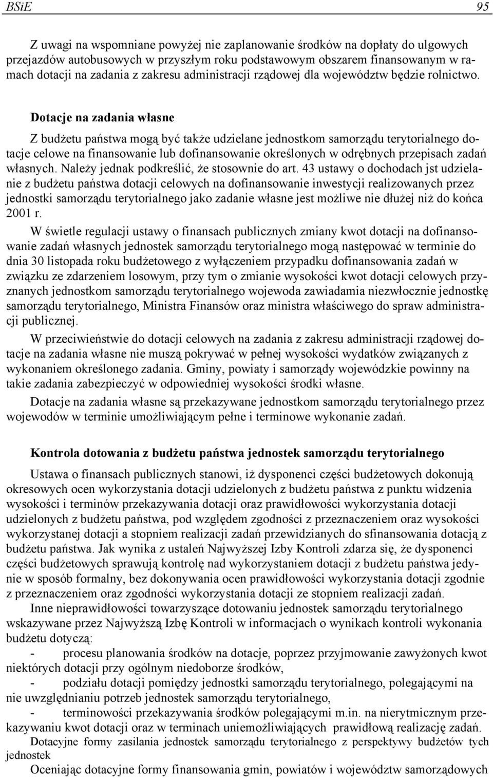Dotacje na zadania własne Z budżetu państwa mogą być także udzielane jednostkom samorządu terytorialnego dotacje celowe na finansowanie lub dofinansowanie określonych w odrębnych przepisach zadań