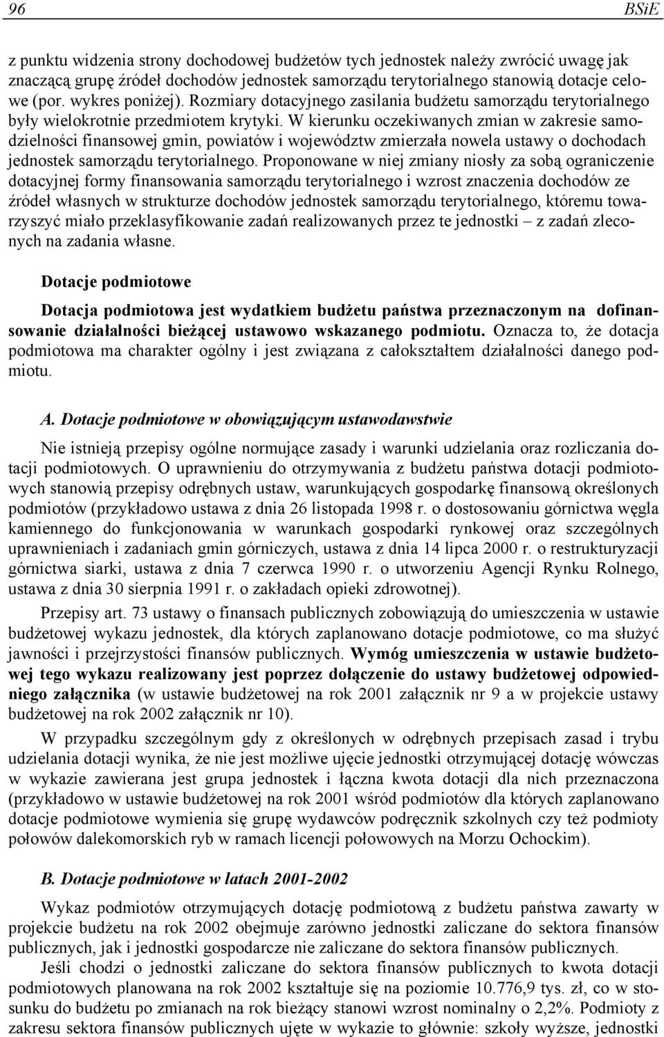 W kierunku oczekiwanych zmian w zakresie samodzielności finansowej gmin, powiatów i województw zmierzała nowela ustawy o dochodach jednostek samorządu terytorialnego.