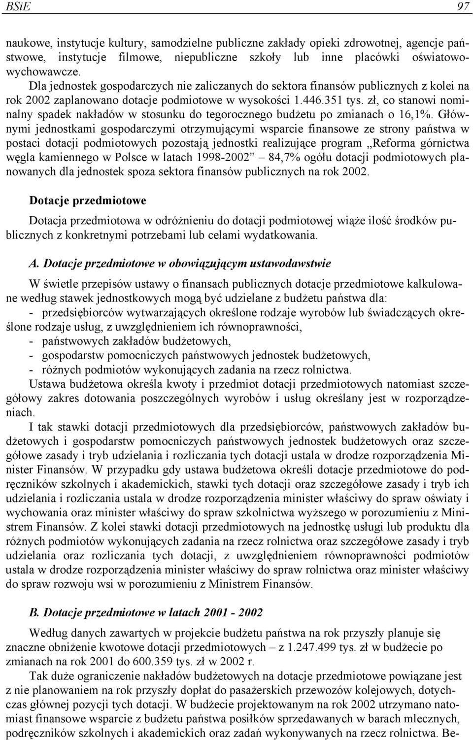 zł, co stanowi nominalny spadek nakładów w stosunku do tegorocznego budżetu po zmianach o 16,1%.
