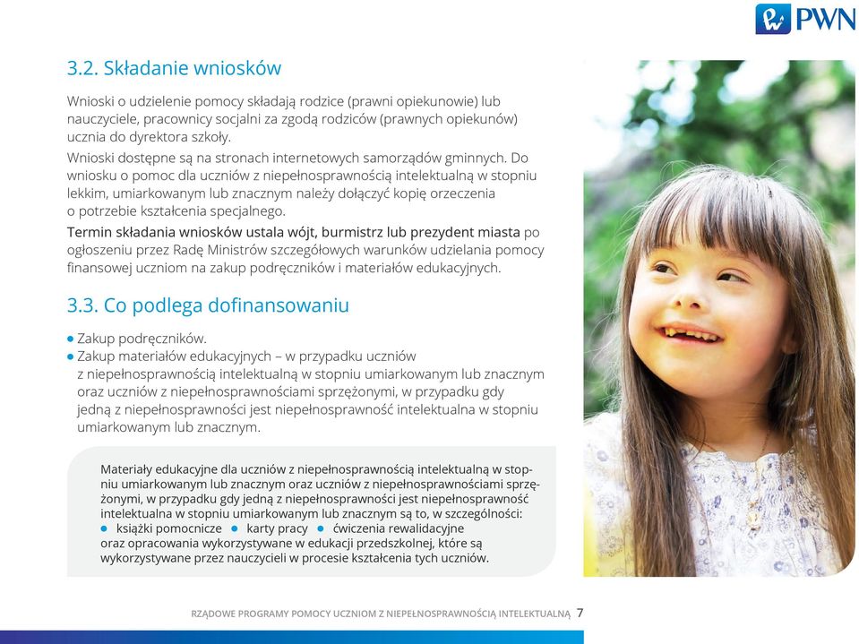 Do wniosku o pomoc dla uczniów z niepełnosprawnością intelektualną w stopniu lekkim, umiarkowanym lub znacznym należy dołączyć kopię orzeczenia o potrzebie kształcenia specjalnego.