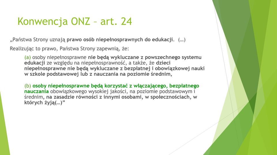 niepełnosprawność, a także, że dzieci niepełnosprawne nie będą wykluczane z bezpłatnej i obowiązkowej nauki w szkole podstawowej lub z nauczania na