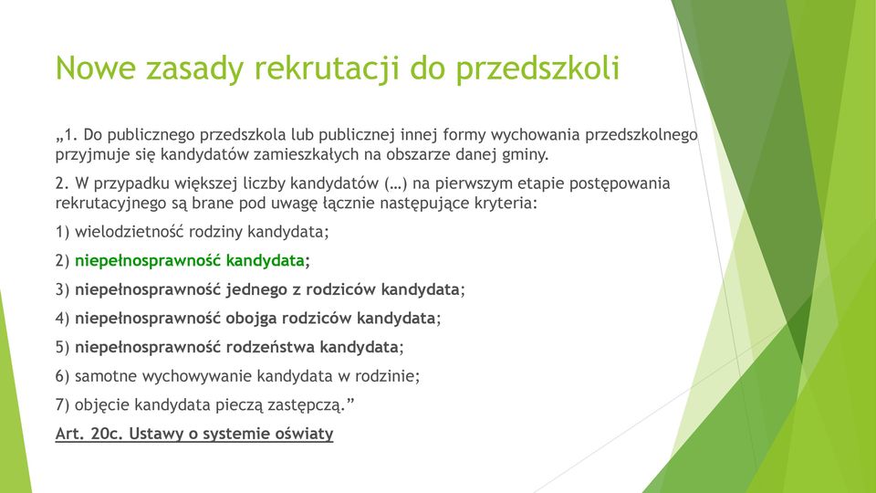 W przypadku większej liczby kandydatów ( ) na pierwszym etapie postępowania rekrutacyjnego są brane pod uwagę łącznie następujące kryteria: 1) wielodzietność