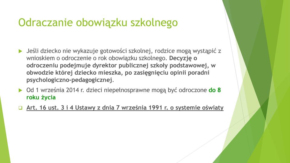 Decyzję o odroczeniu podejmuje dyrektor publicznej szkoły podstawowej, w obwodzie której dziecko mieszka, po