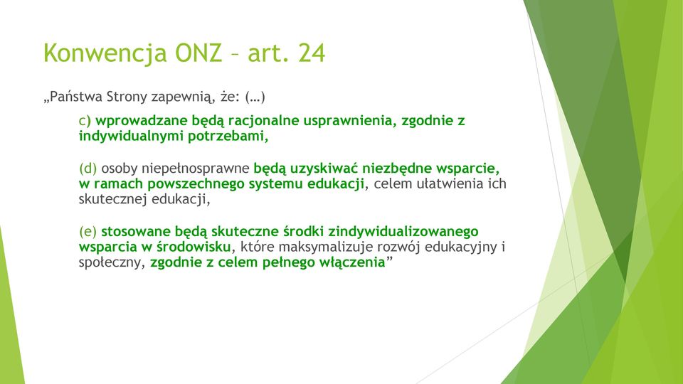 potrzebami, (d) osoby niepełnosprawne będą uzyskiwać niezbędne wsparcie, w ramach powszechnego systemu