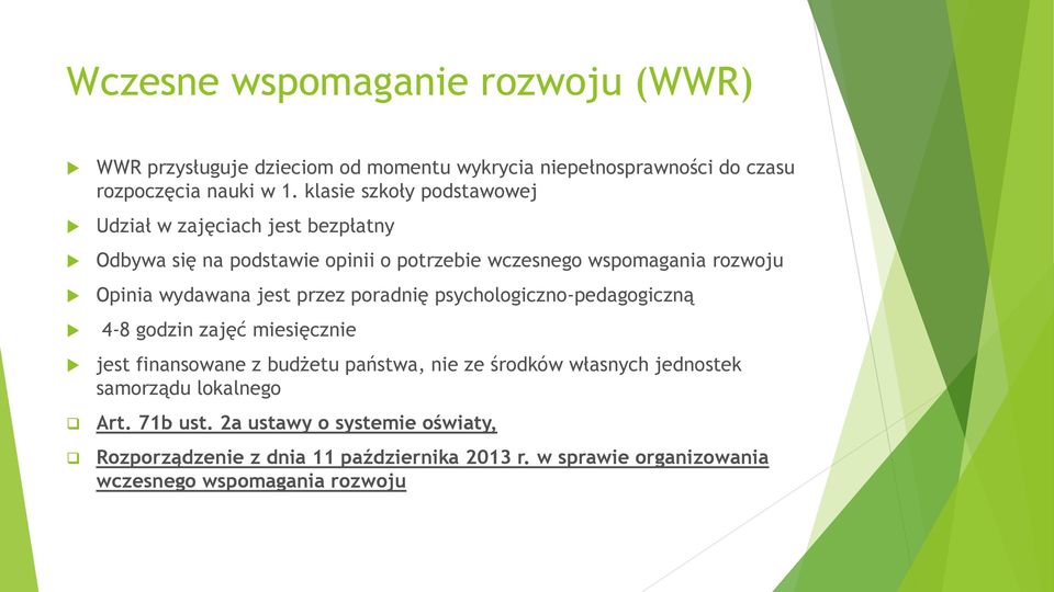 wydawana jest przez poradnię psychologiczno-pedagogiczną 4-8 godzin zajęć miesięcznie jest finansowane z budżetu państwa, nie ze środków własnych