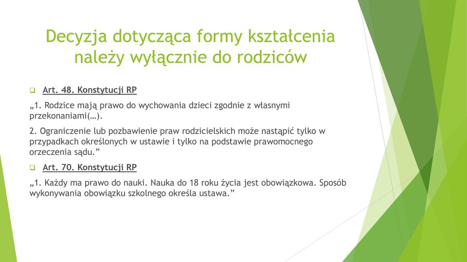 Ograniczenie lub pozbawienie praw rodzicielskich może nastąpić tylko w przypadkach określonych w ustawie i tylko na