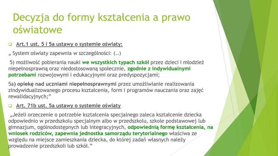 predyspozycjami; 5a) opiekę nad uczniami niepełnosprawnymi przez umożliwianie realizowania zindywidualizowanego procesu kształcenia, form i programów nauczania oraz zajęć rewalidacyjnych; Art.