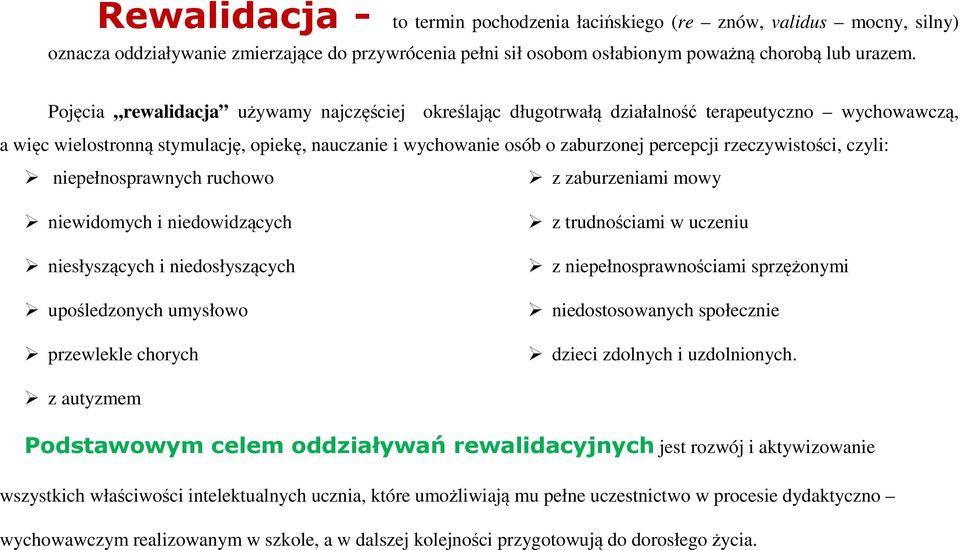 rzeczywistości, czyli: niepełnosprawnych ruchowo niewidomych i niedowidzących niesłyszących i niedosłyszących upośledzonych umysłowo przewlekle chorych z zaburzeniami mowy z trudnościami w uczeniu z