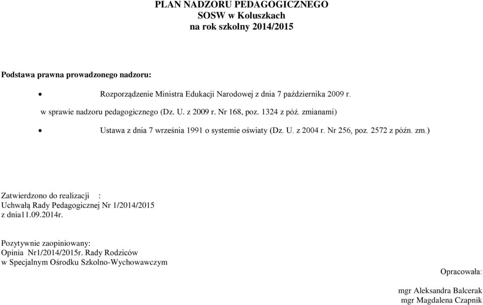 zmianami) Ustawa z dnia 7 września 1991 o systemie oświaty (Dz. U. z 2004 r. Nr 256, poz. 2572 z późn. zm.