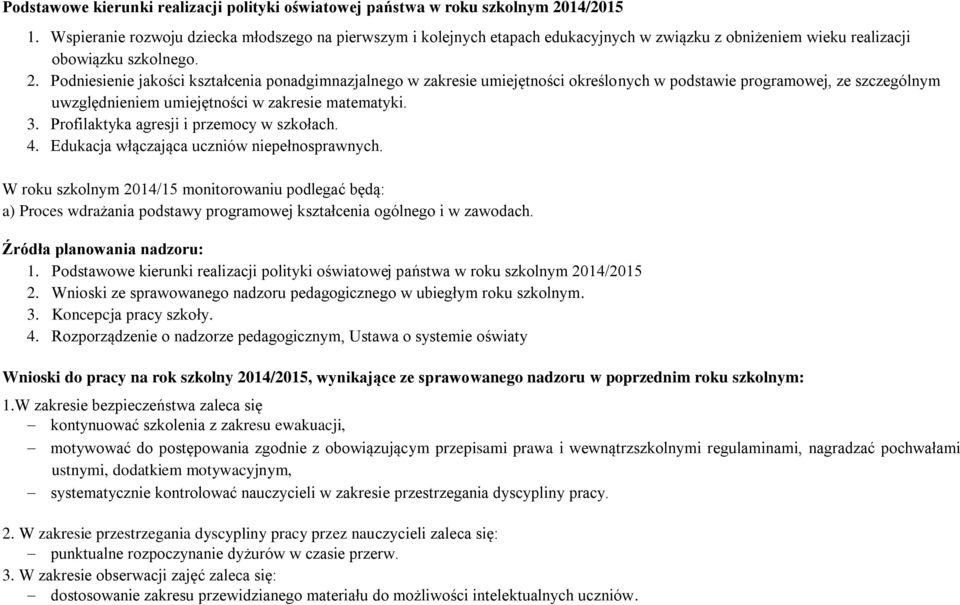 Podniesienie jakości kształcenia ponadgimnazjalnego w zakresie umiejętności określonych w podstawie programowej, ze szczególnym uwzględnieniem umiejętności w zakresie matematyki. 3.