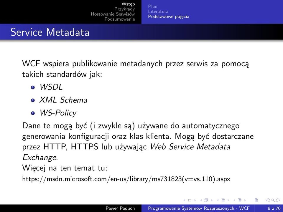 oraz klas klienta. Mogą być dostarczane przez HTTP, HTTPS lub używając Web Service Metadata Exchange.