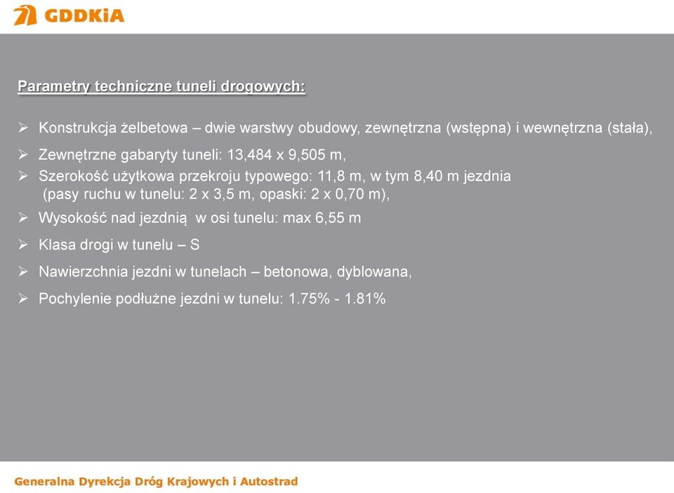 jezdnia (pasy ruchu w tunelu: 2 x 3,5 m, opaski: 2 x 0,70 m), Wysokość nad jezdnią w osi tunelu: max 6,55 m Klasa