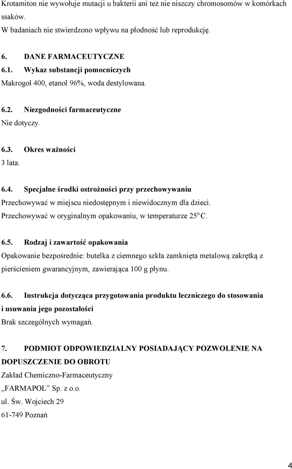 Przechowywać w oryginalnym opakowaniu, w temperaturze 25 