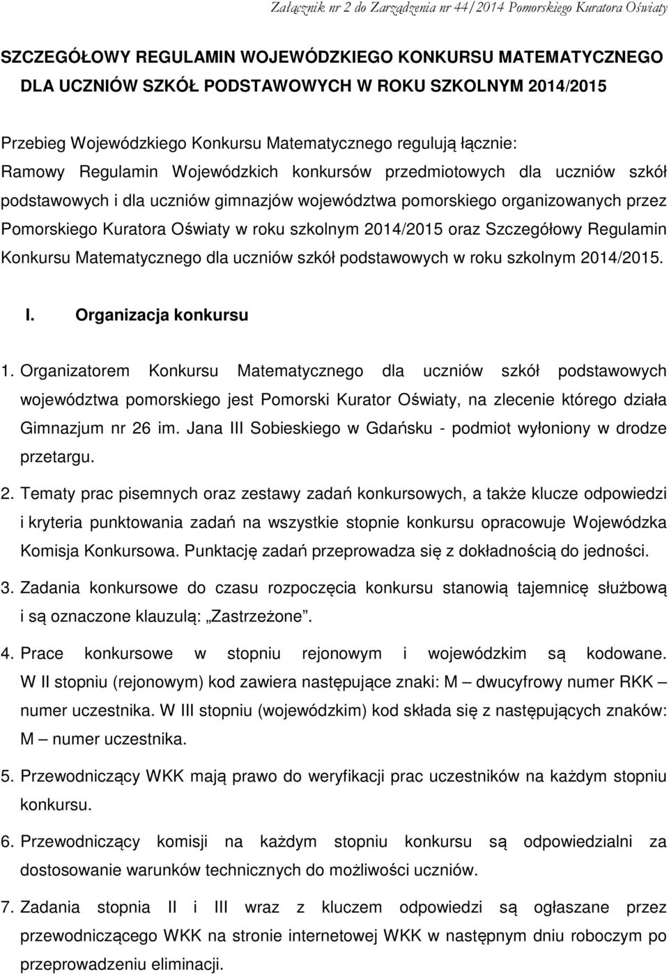 Szczegółowy Regulamin Konkursu Matematycznego dla uczniów szkół podstawowych w roku szkolnym 2014/2015. I. Organizacja konkursu 1.