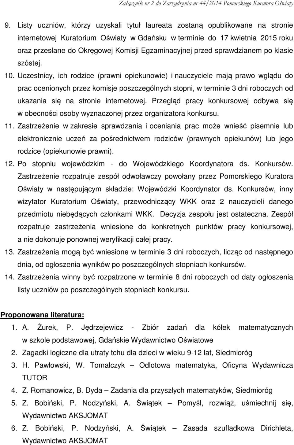 Uczestnicy, ich rodzice (prawni opiekunowie) i nauczyciele mają prawo wglądu do prac ocenionych przez komisje poszczególnych stopni, w terminie 3 dni roboczych od ukazania się na stronie internetowej.