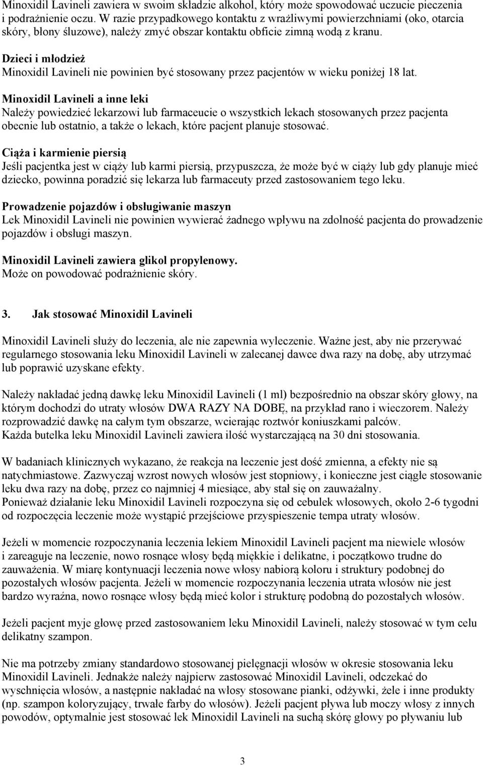 Dzieci i młodzież Minoxidil Lavineli nie powinien być stosowany przez pacjentów w wieku poniżej 18 lat.