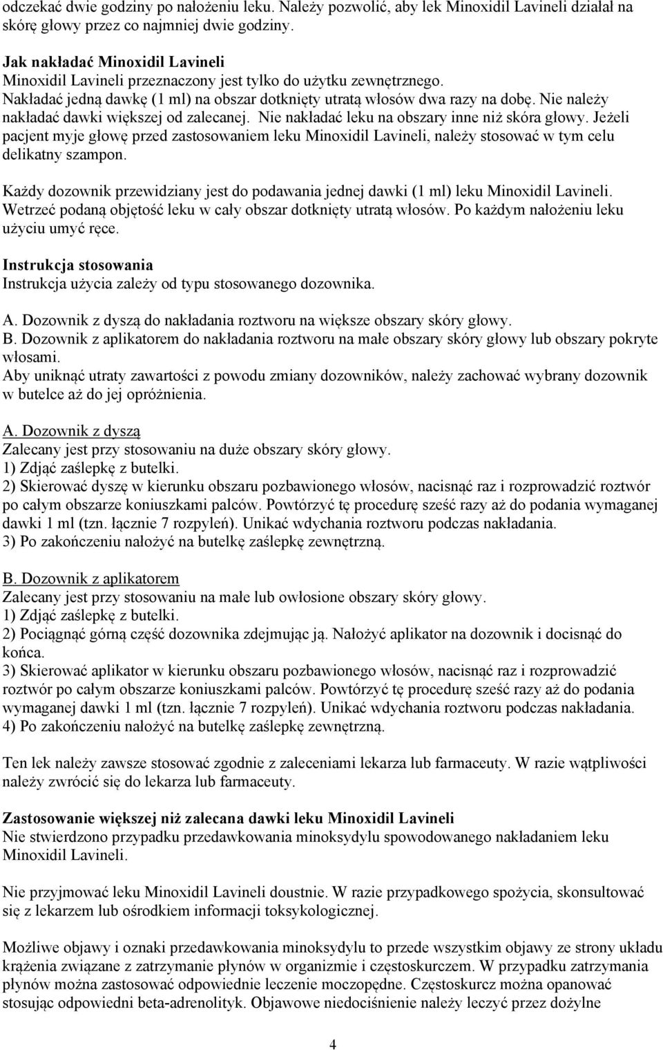 Nie należy nakładać dawki większej od zalecanej. Nie nakładać leku na obszary inne niż skóra głowy.