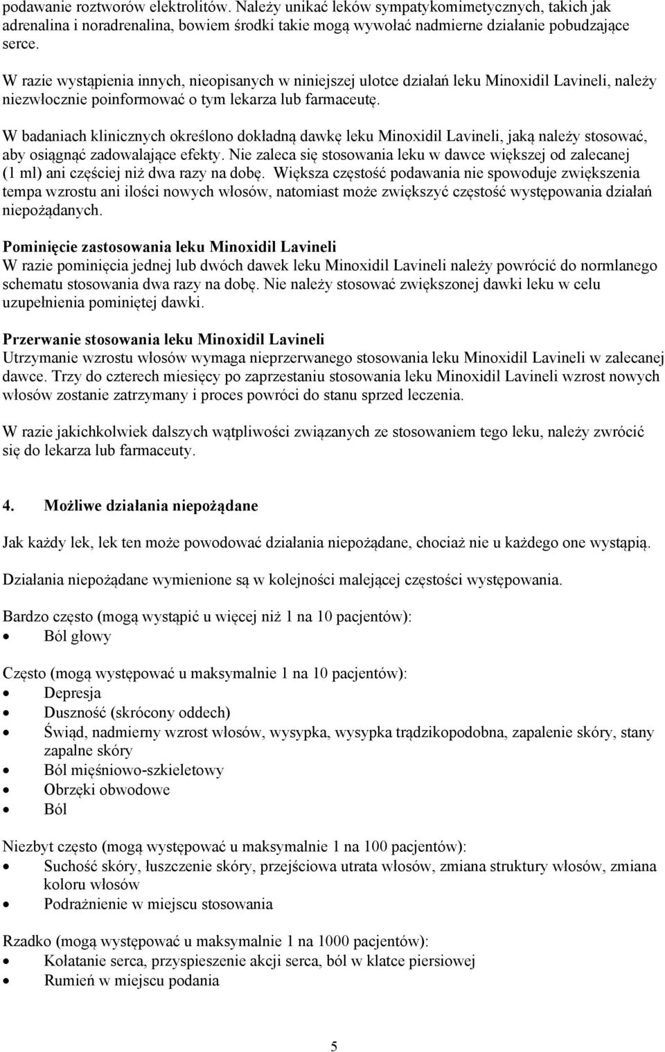 W badaniach klinicznych określono dokładną dawkę leku Minoxidil Lavineli, jaką należy stosować, aby osiągnąć zadowalające efekty.