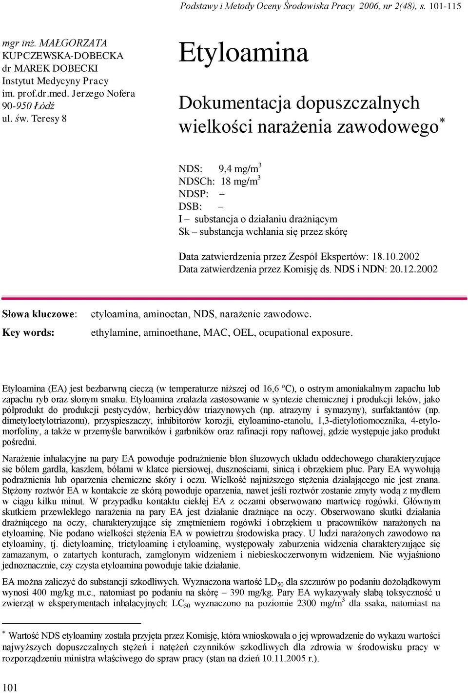 Data zatwierdzenia przez Zespół Ekspertów: 18.10.2002 Data zatwierdzenia przez Komisję ds. NDS i NDN: 20.12.2002 Słowa kluczowe: Key words: etyloamina, aminoetan, NDS, narażenie zawodowe.