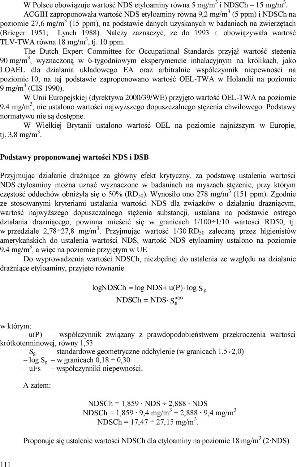 Należy zaznaczyć, że do 1993 r. obowiązywała wartość TLV-TWA równa 18 mg/m 3, tj. 10 ppm.
