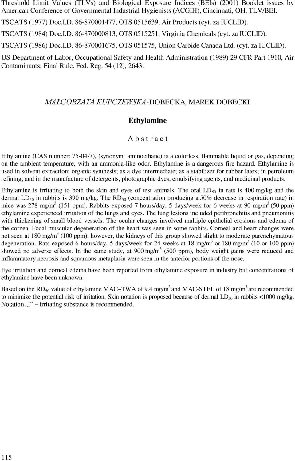 (cyt. za IUCLID). US Department of Labor, Occupational Safety and Health Administration (1989) 29 CFR Part 1910, Air Contaminants; Final Rule. Fed. Reg. 54 (12), 2643.